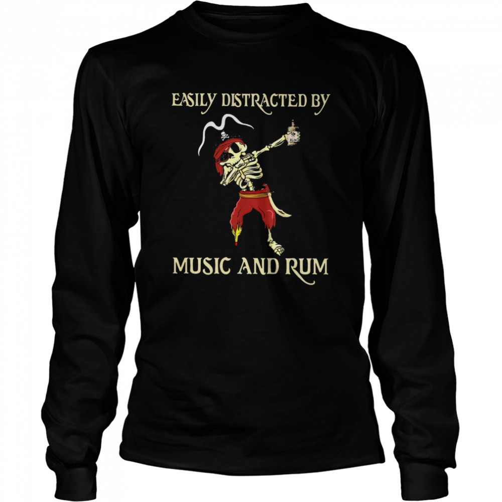 Pirate Skeleton Easily Distracted By Music And Rum  Long Sleeved T-shirt