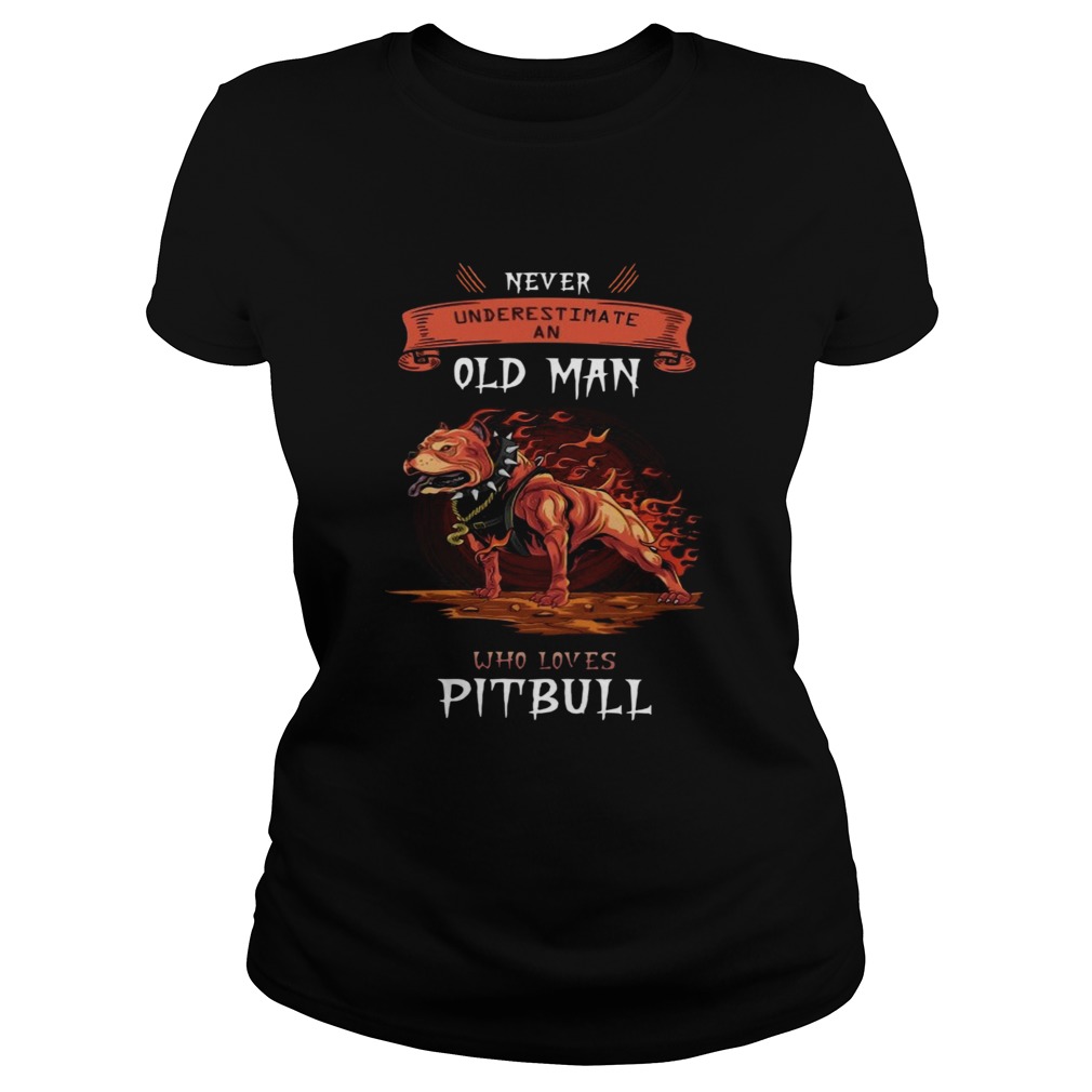 Pitbull Never Underestimate An Old Man Who Loves Pitbull  Classic Ladies