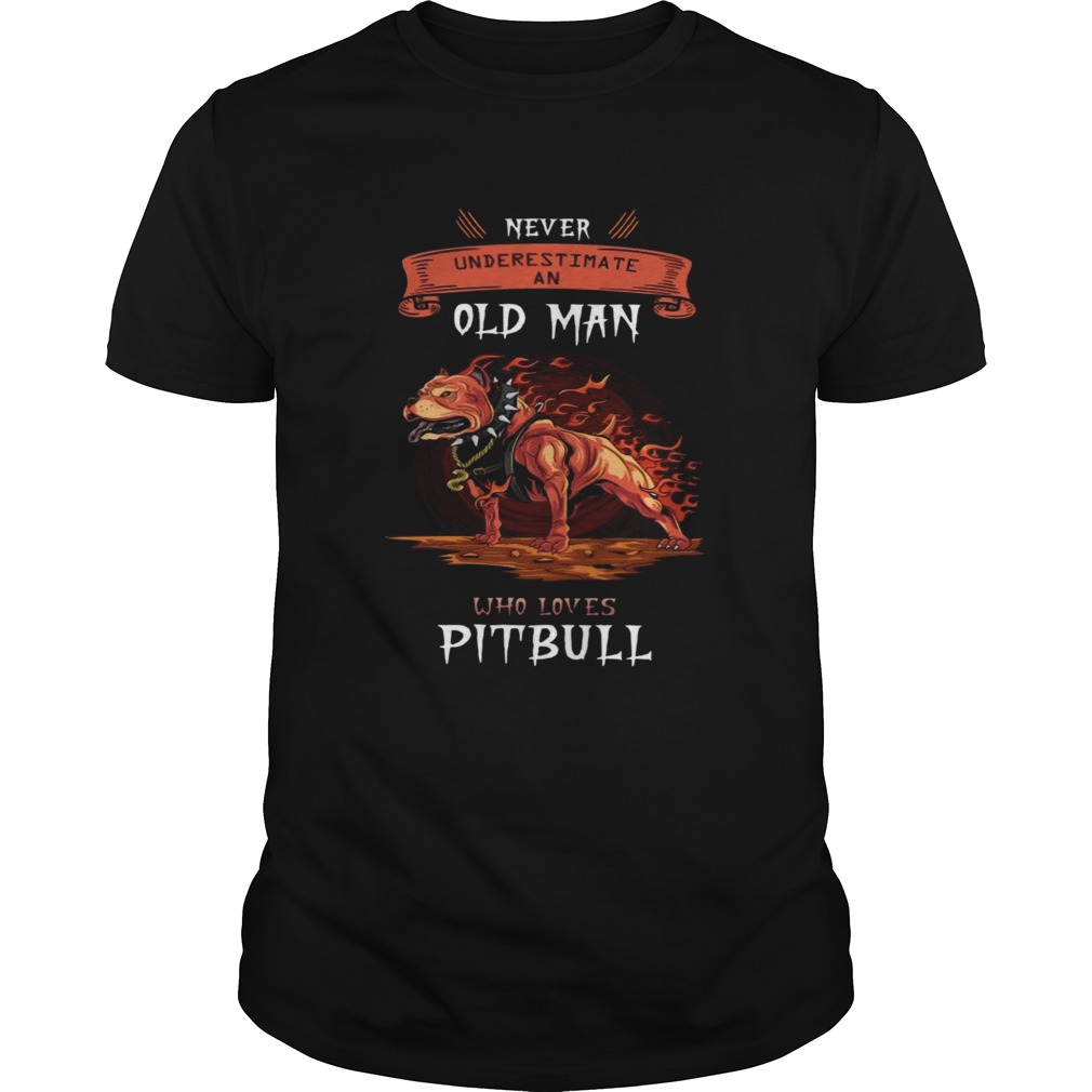 Pitbull Never Underestimate An Old Man Who Loves Pitbull  Unisex