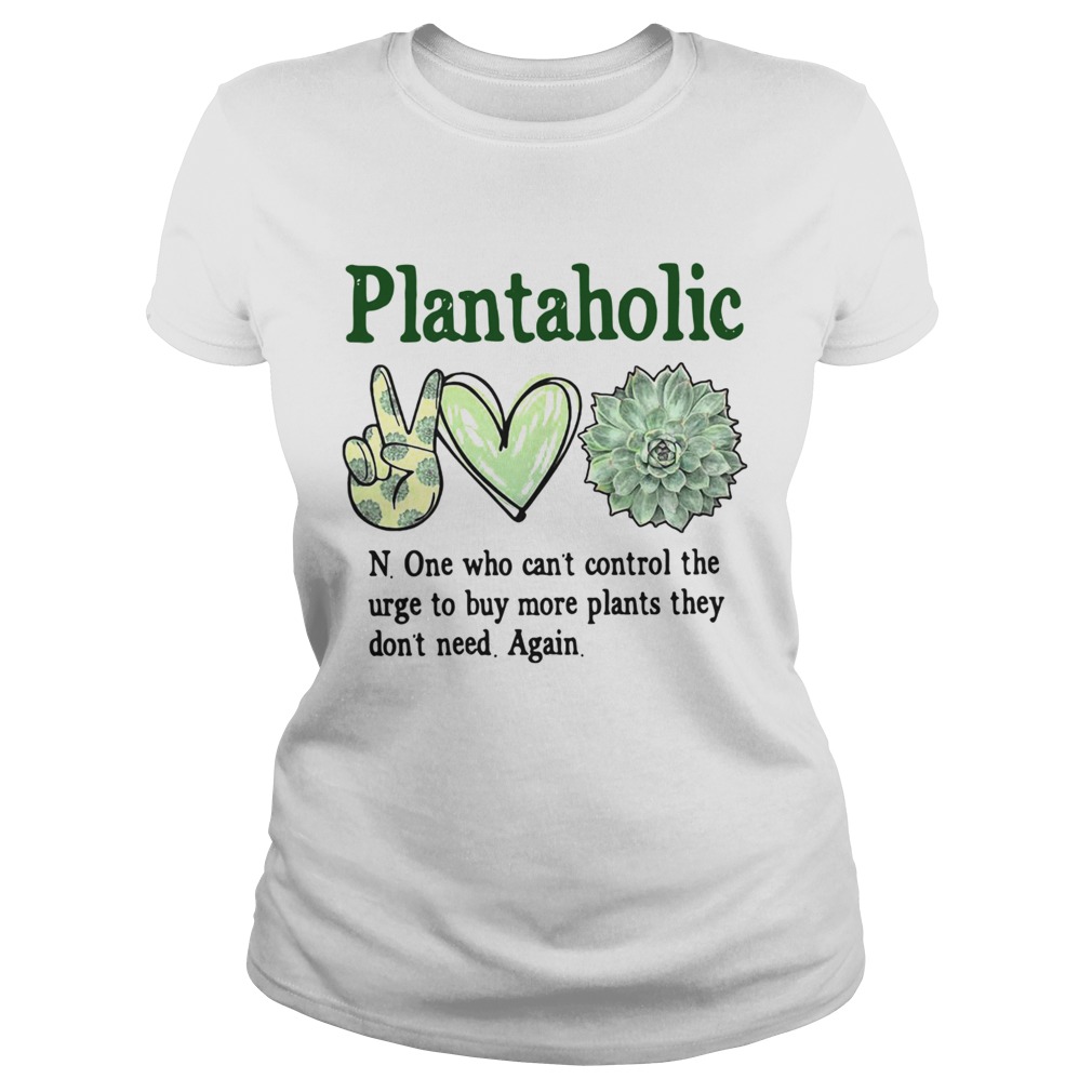 Plantoholic None Who Cant Control The Urge To Buy More Plants They Dont Need Again  Classic Ladies