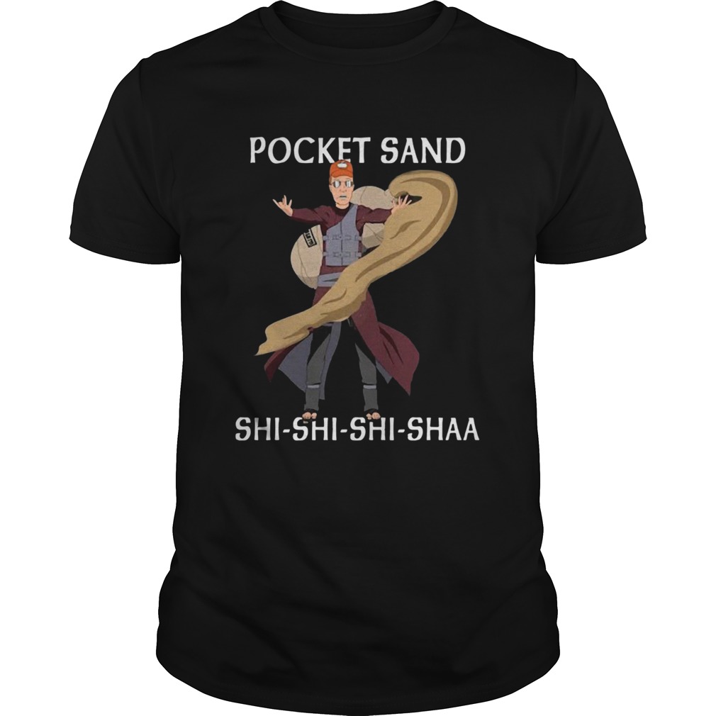 Pocket Sand Shi Shi Shi Shaa shirt