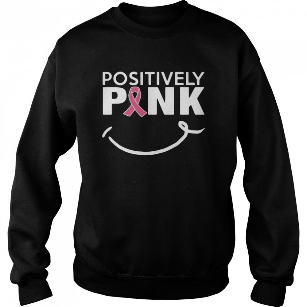 Positively Pink Breast Cancer  Unisex Sweatshirt