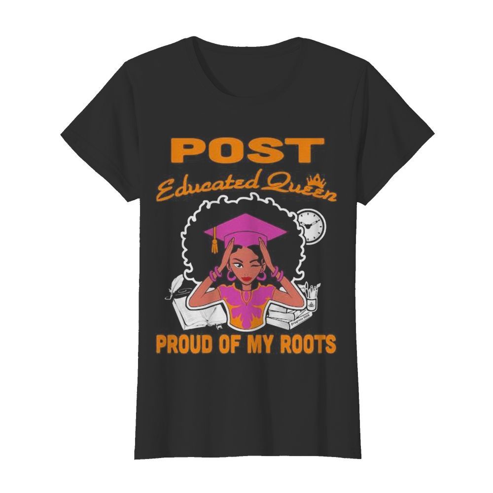 Post educated queen proud of my roots  Classic Women's T-shirt