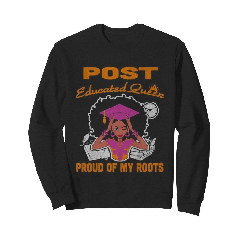 Post educated queen proud of my roots  Unisex Sweatshirt