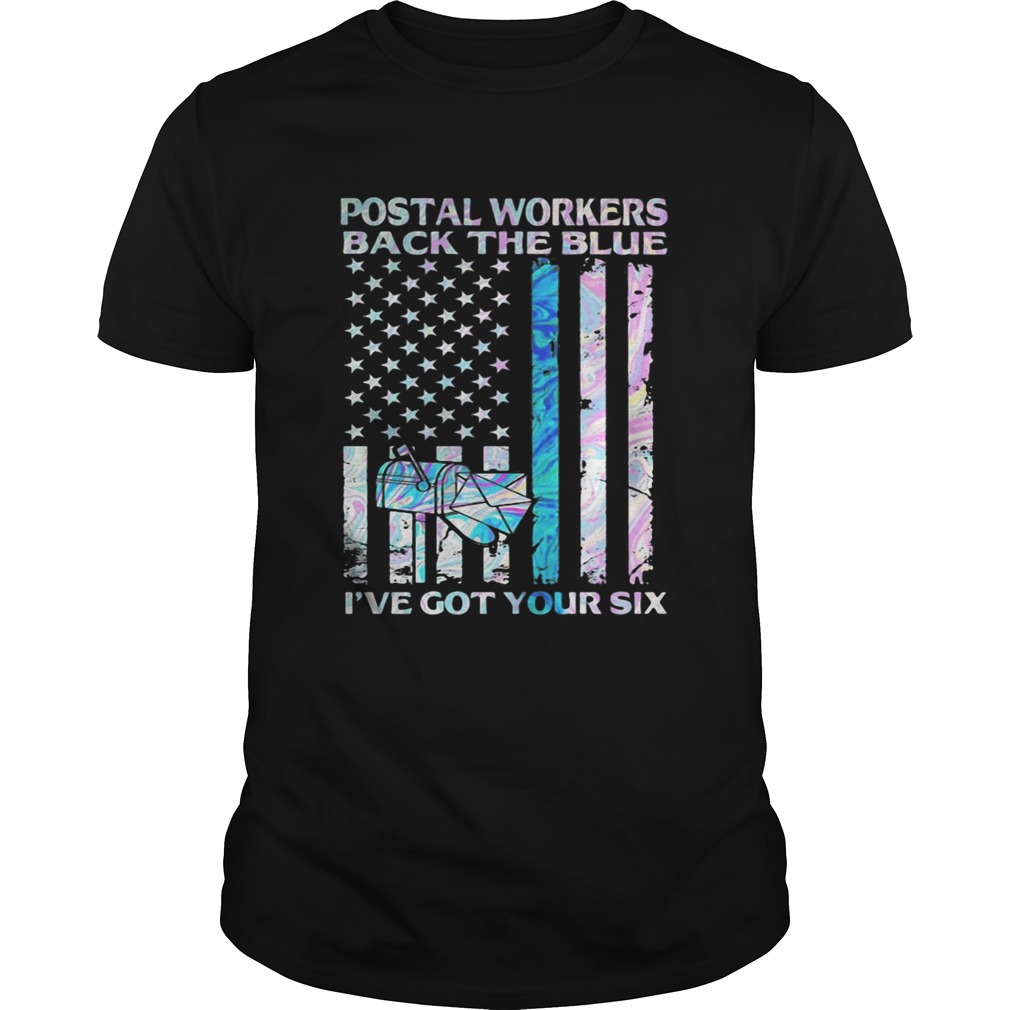 Postal workers back the blue ive got your six American flag shirt