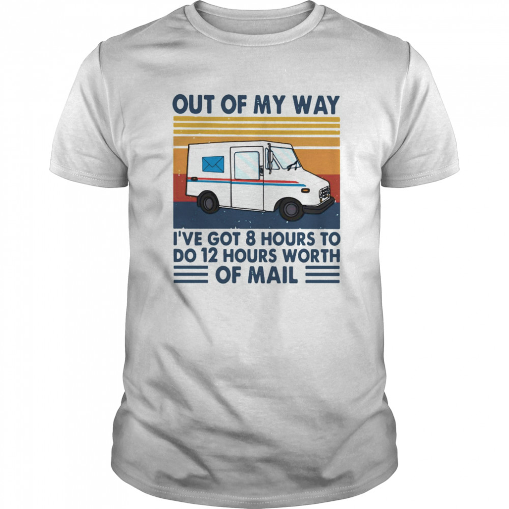 Postman Out Of My Way I’ve Got 8 Hours To Do 12 Hours Worth Of Mail Vintage Retro shirt