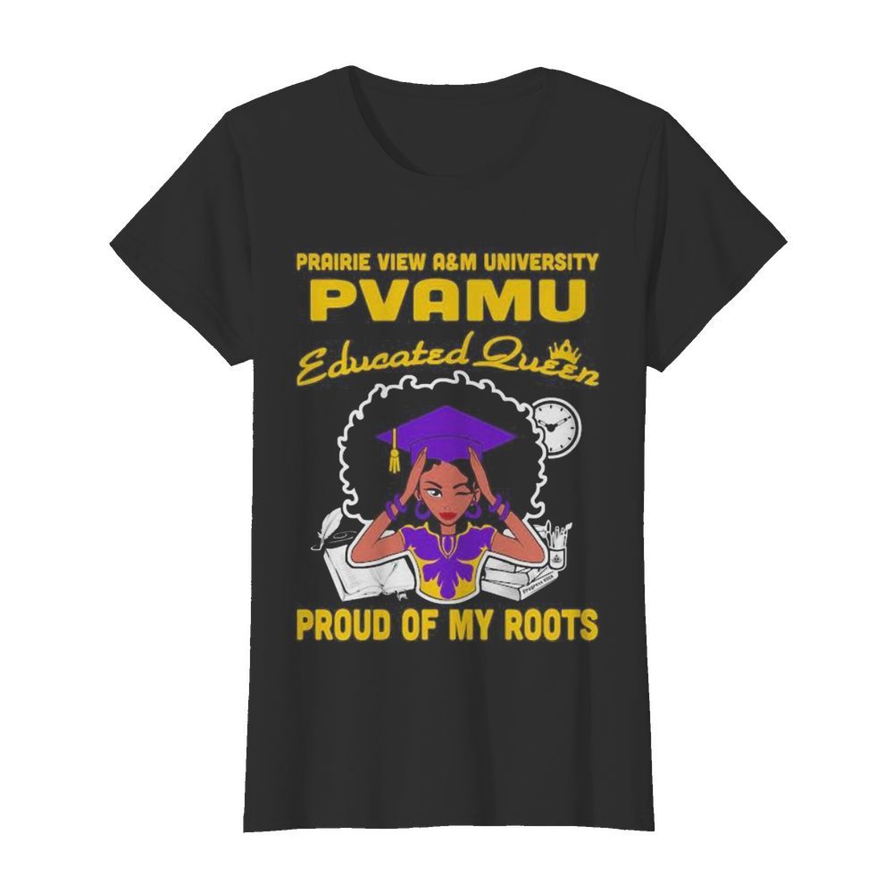 Prairie view a&m university pvamu educated queen proud of my roots  Classic Women's T-shirt