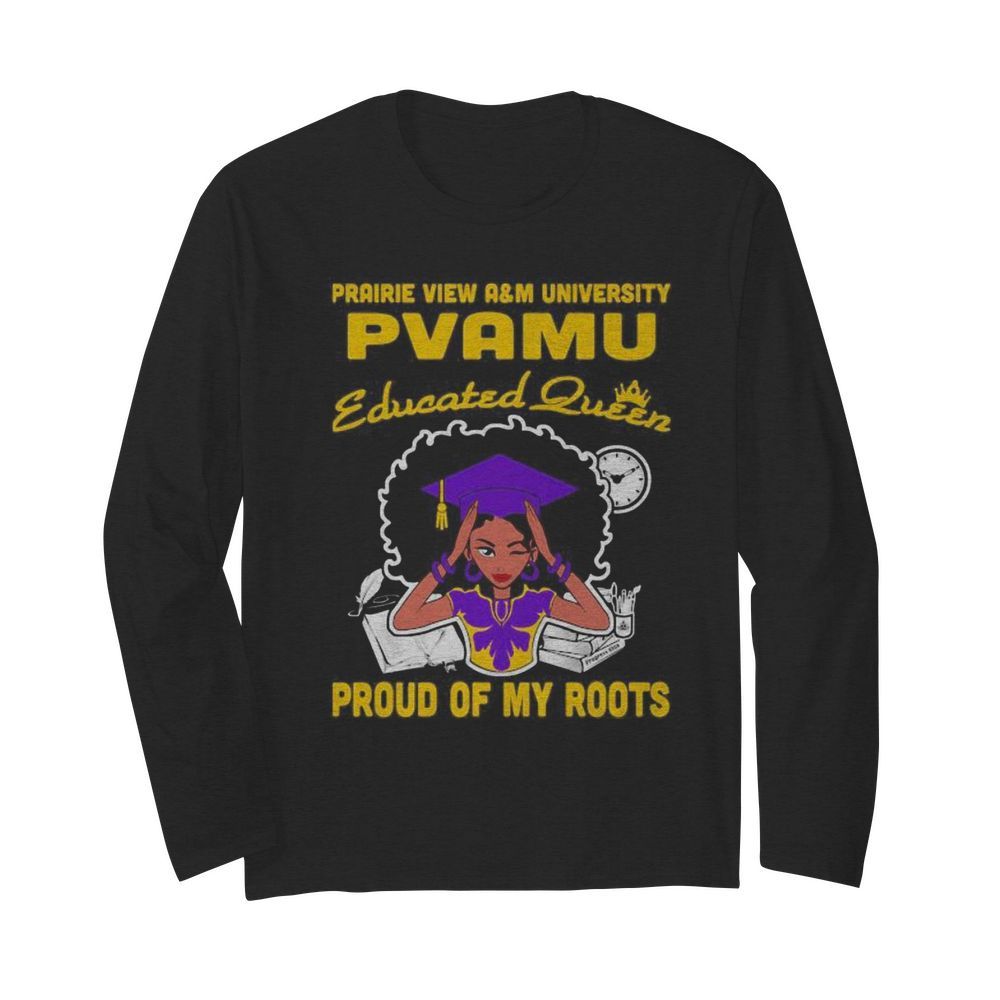 Prairie view a&m university pvamu educated queen proud of my roots  Long Sleeved T-shirt 