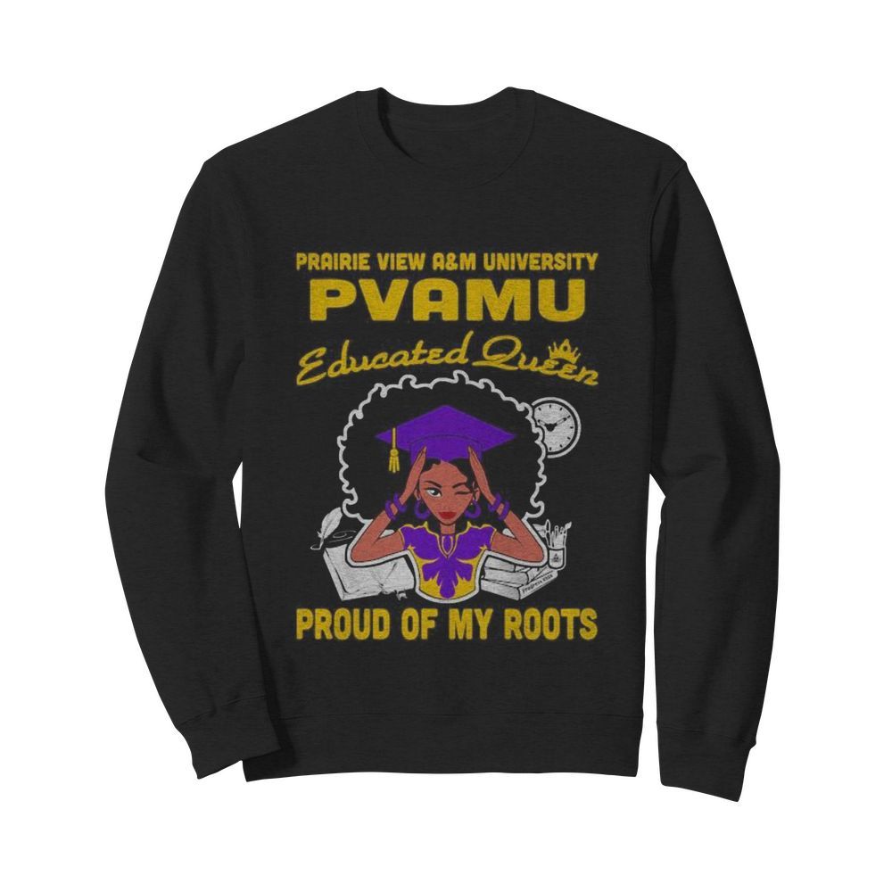 Prairie view a&m university pvamu educated queen proud of my roots  Unisex Sweatshirt