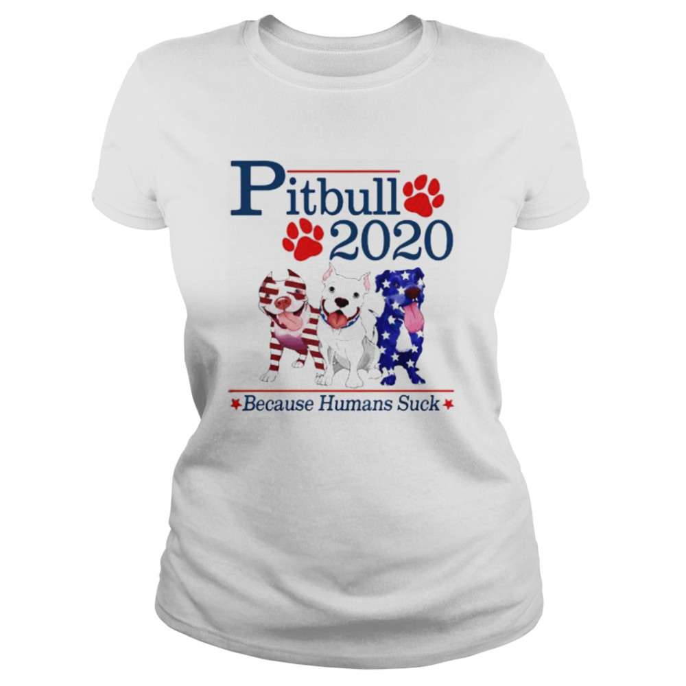 Presidents Three Pitbull 2020 Because Humans Suck  Classic Women's T-shirt