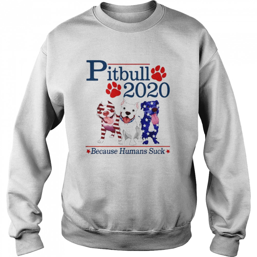 Presidents Three Pitbull 2020 Because Humans Suck  Unisex Sweatshirt