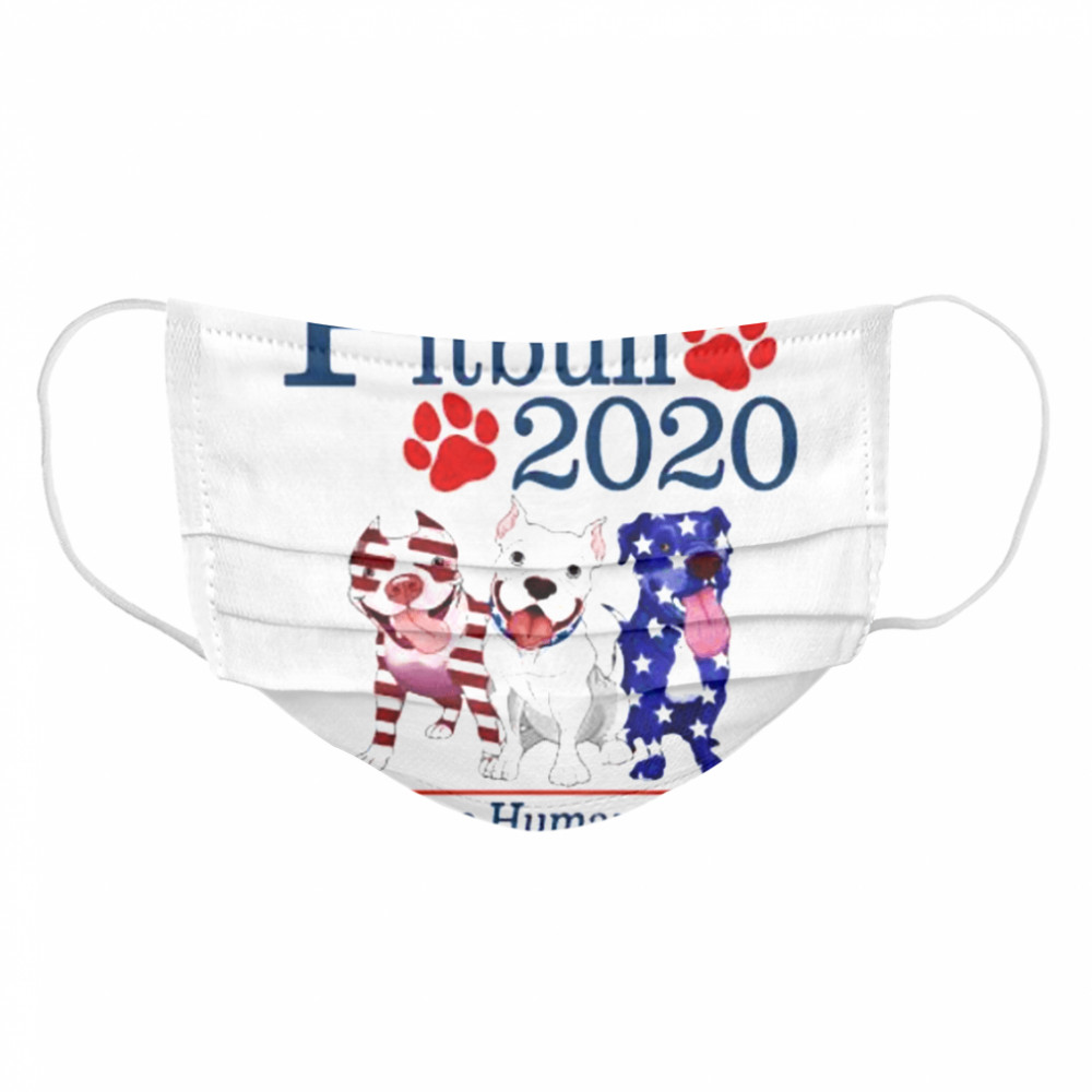 Presidents Three Pitbull 2020 Because Humans Suck  Cloth Face Mask