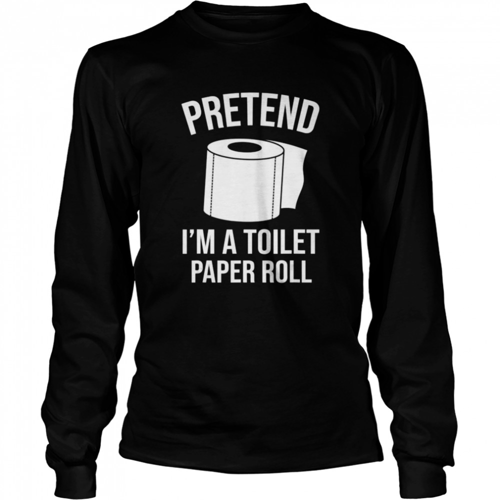 Pretend I’m A Toilet Paper Roll Funny Halloween Costume  Long Sleeved T-shirt