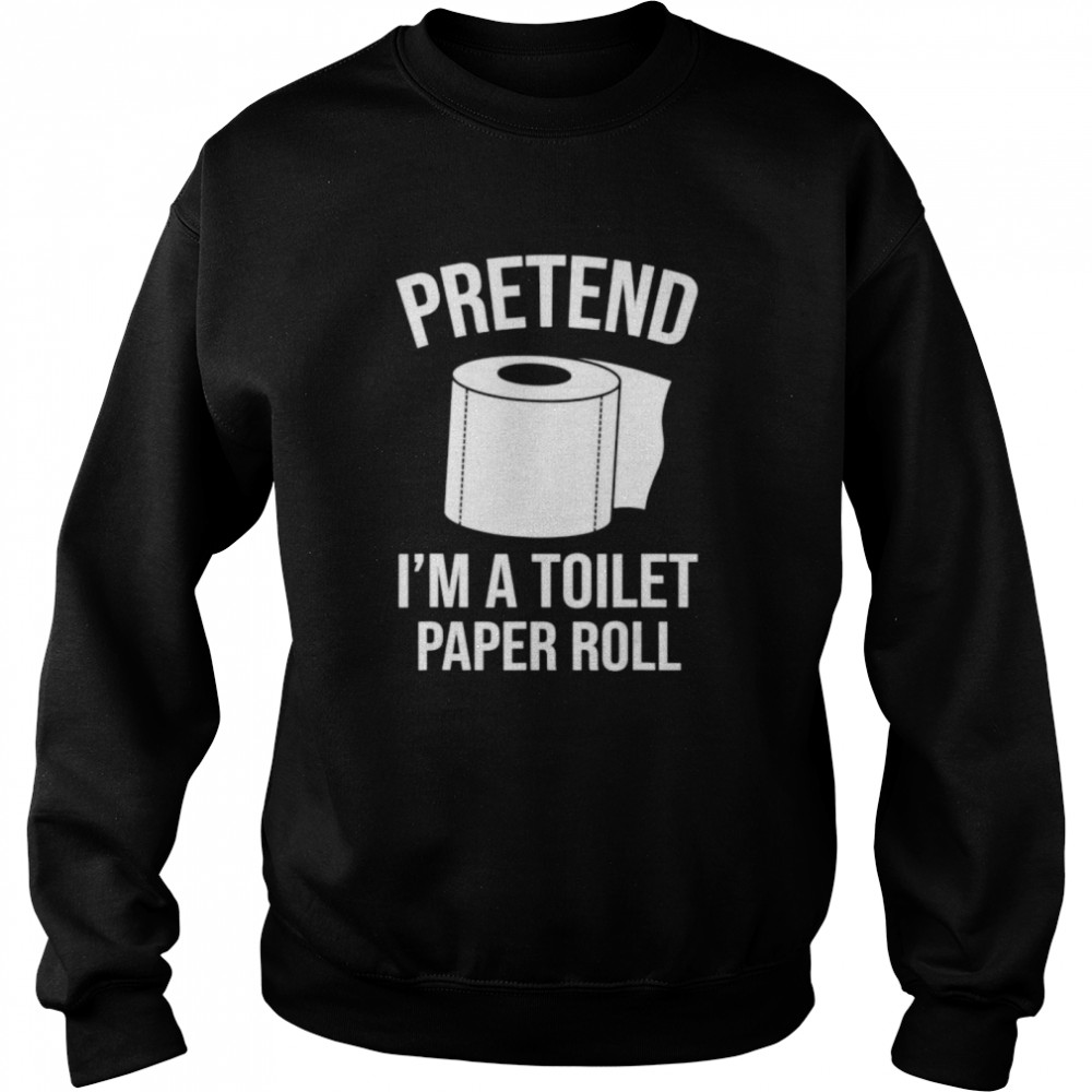 Pretend I’m A Toilet Paper Roll Funny Halloween Costume  Unisex Sweatshirt