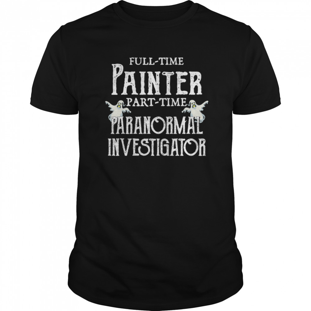 Professional Painter Part-Time Paranormal Investigator  Classic Men's T-shirt