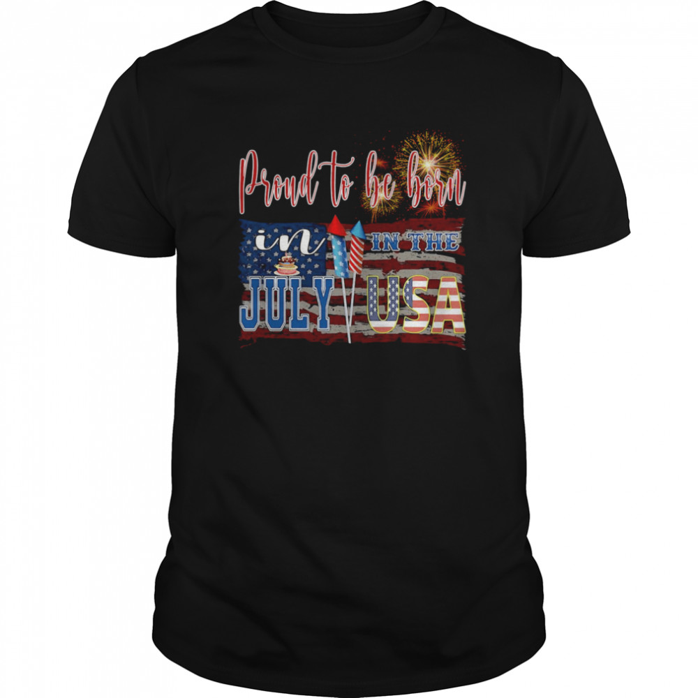 Proud To Be Born In The July USA shirt