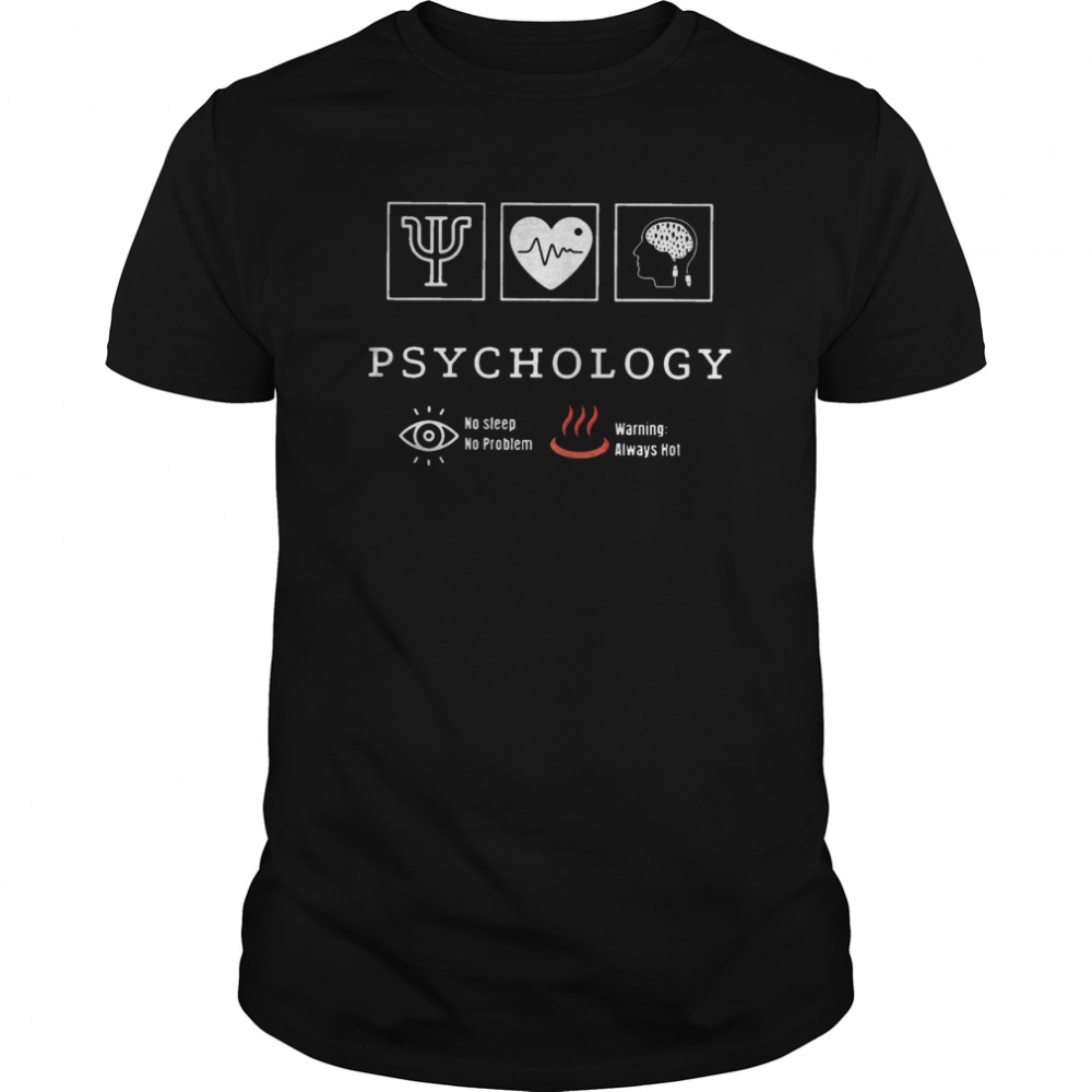 Psychology No Sleep No Problem Warning Always Hot shirt