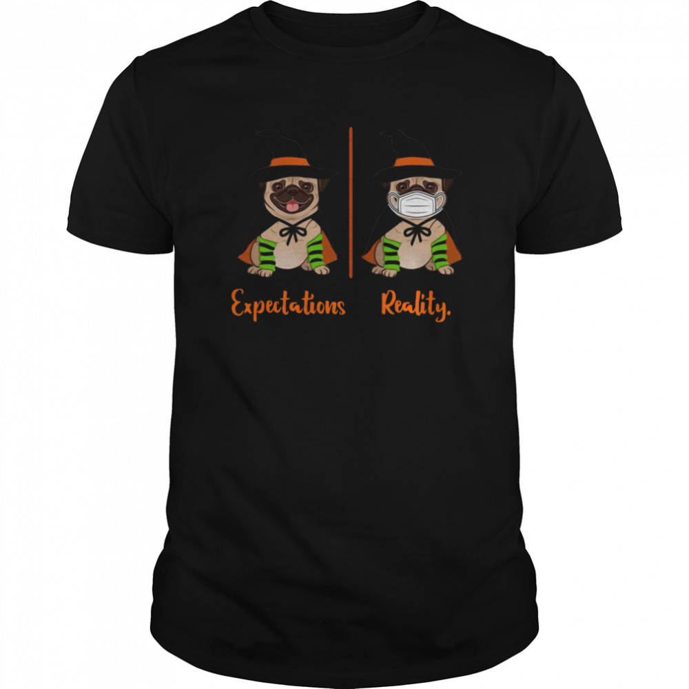 Pug Dog Witch Expectations Reality Halloween shirt