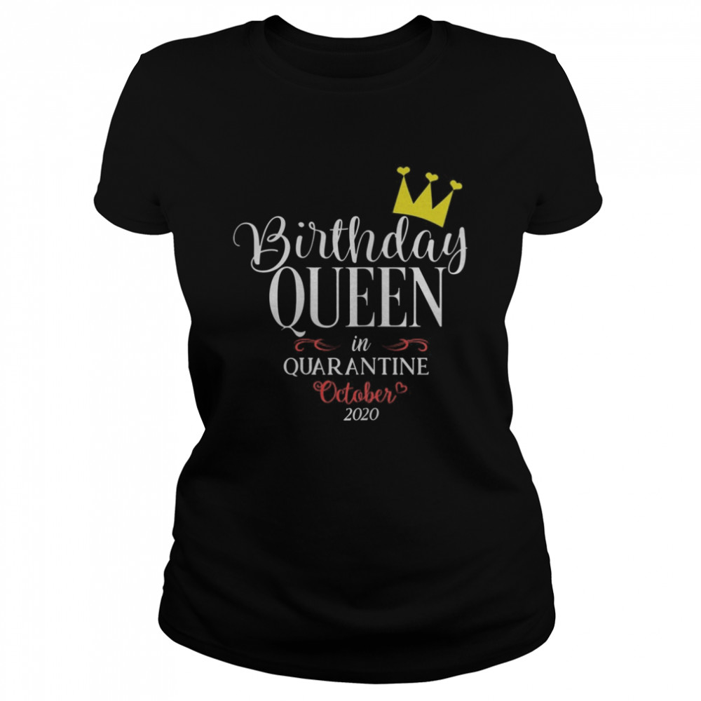 Quarantine Birthday Women Queen Born In October  Classic Women's T-shirt