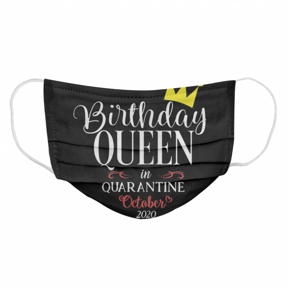 Quarantine Birthday Women Queen Born In October  Cloth Face Mask