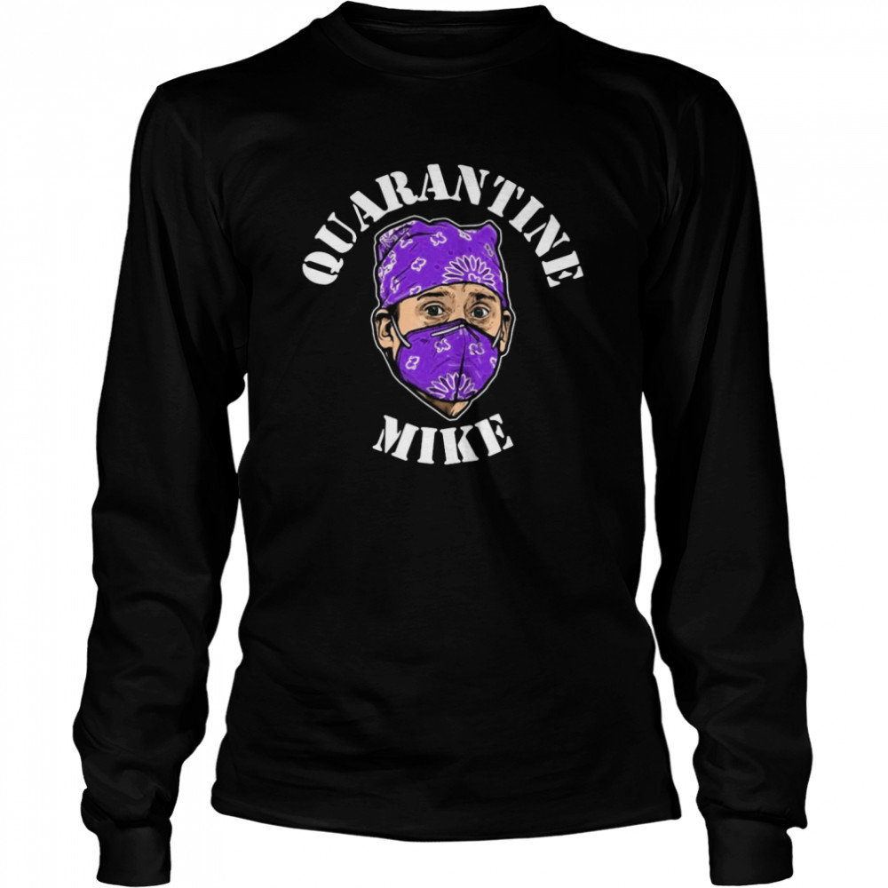 Quarantine Mike Funny  Long Sleeved T-shirt