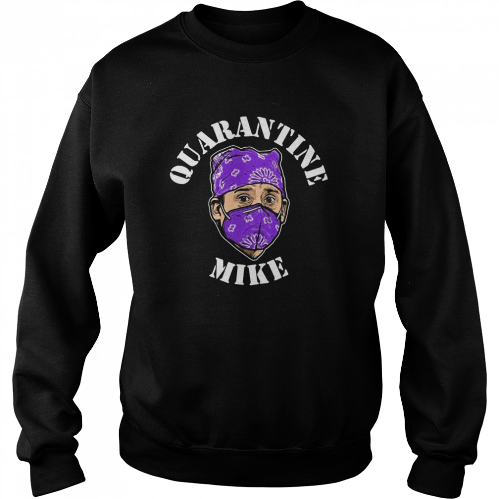 Quarantine Mike Funny  Unisex Sweatshirt