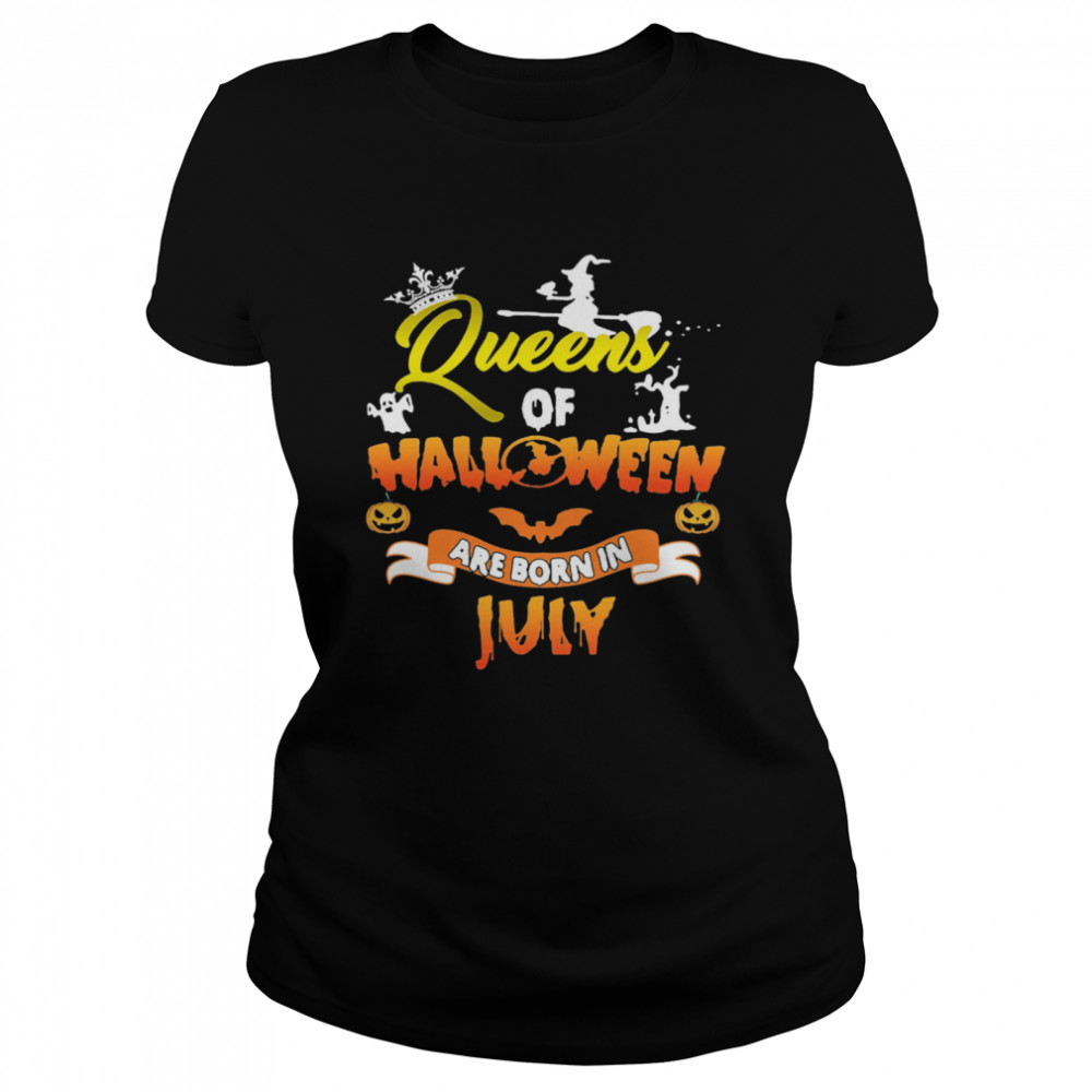 Queen Of Halloween Are Born In July  Classic Women's T-shirt