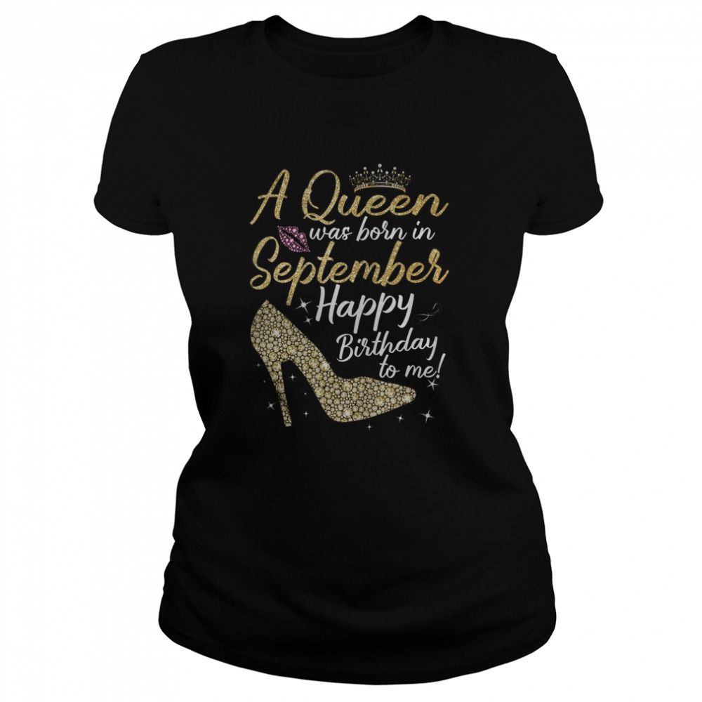 Queens Are Born In September Gift Funny September  Classic Women's T-shirt