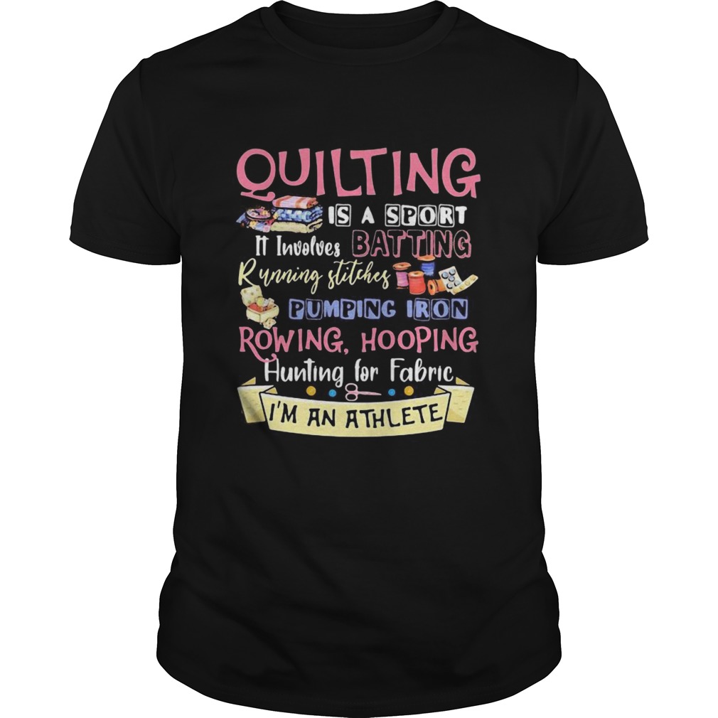 Quilting is a sport it involves batting running stitches pumping iron rowing hooping hunting for fa