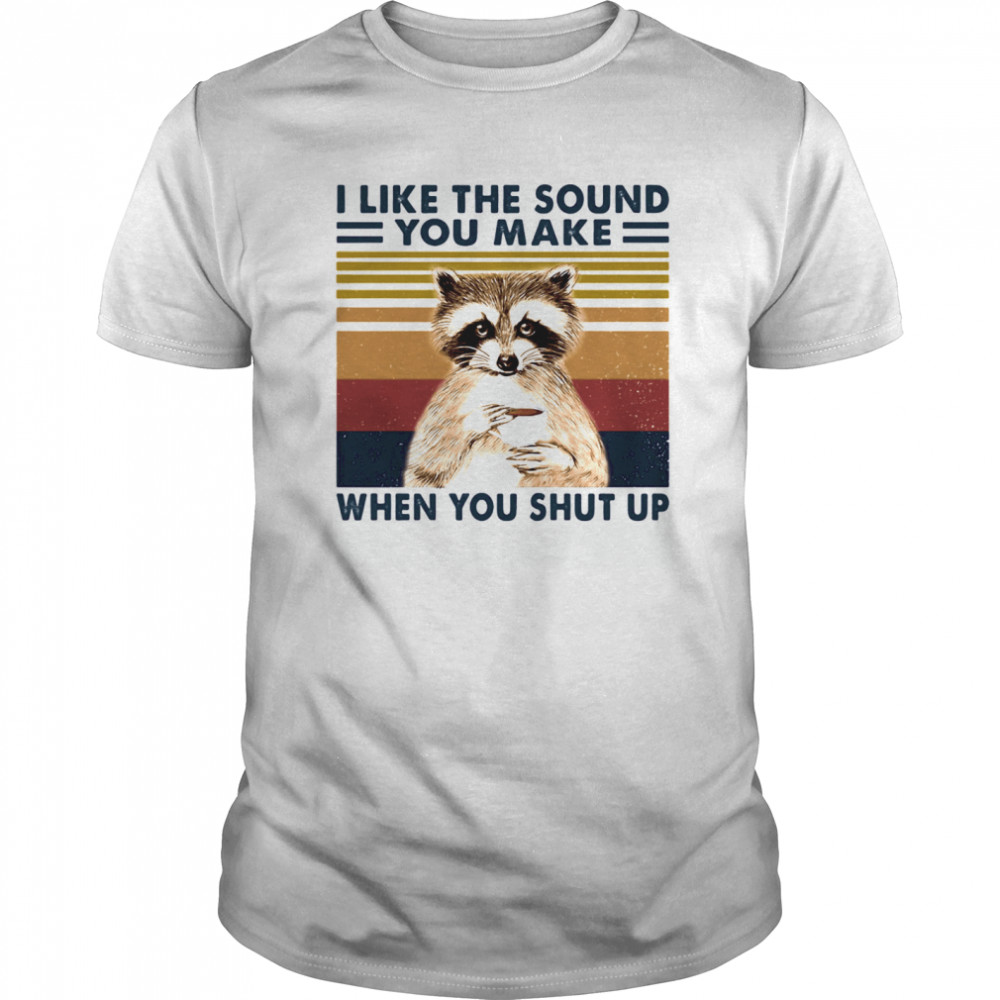 Raccoon i like the sound you make when you shut up vintage retro shirt