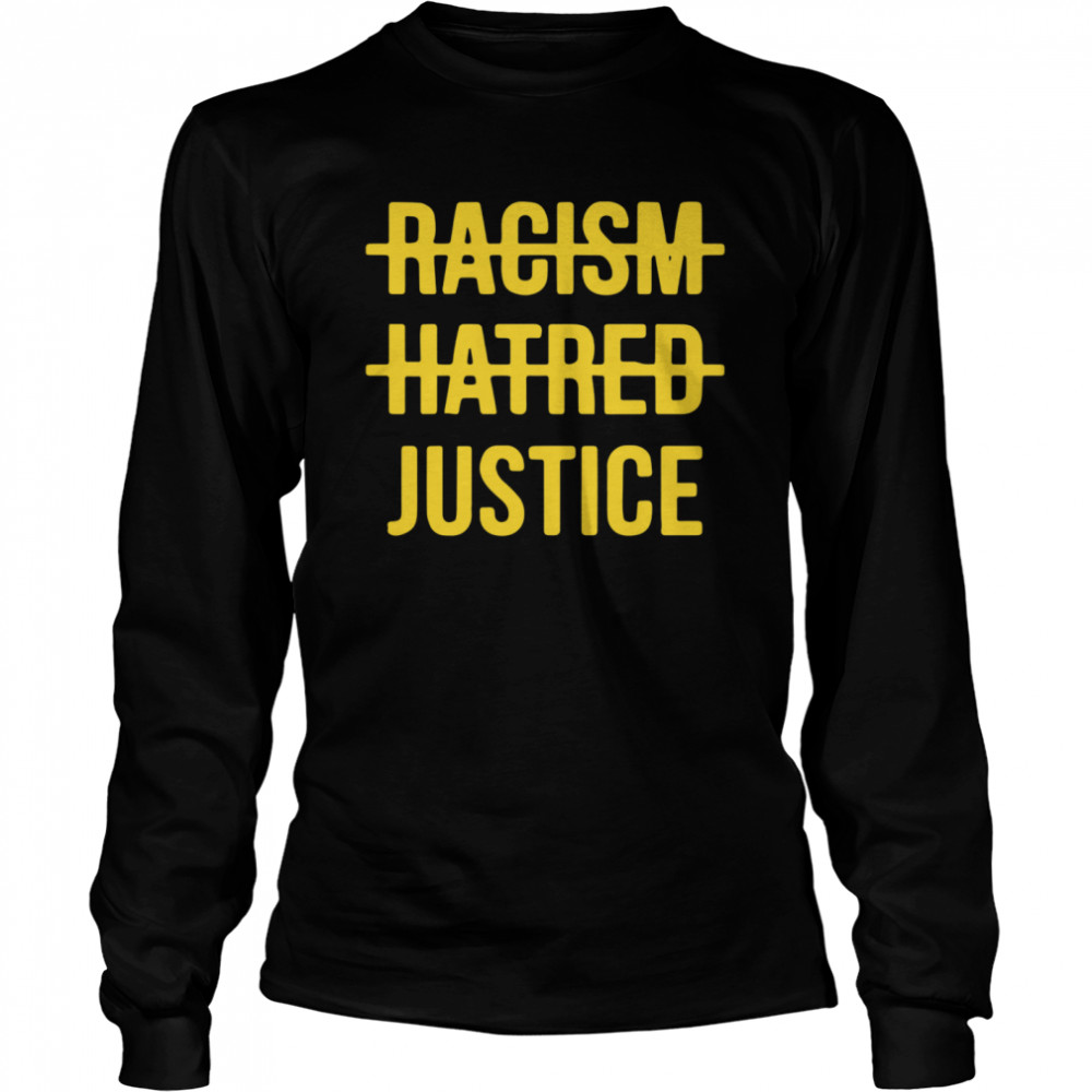 Racism Hatred Justice  Long Sleeved T-shirt