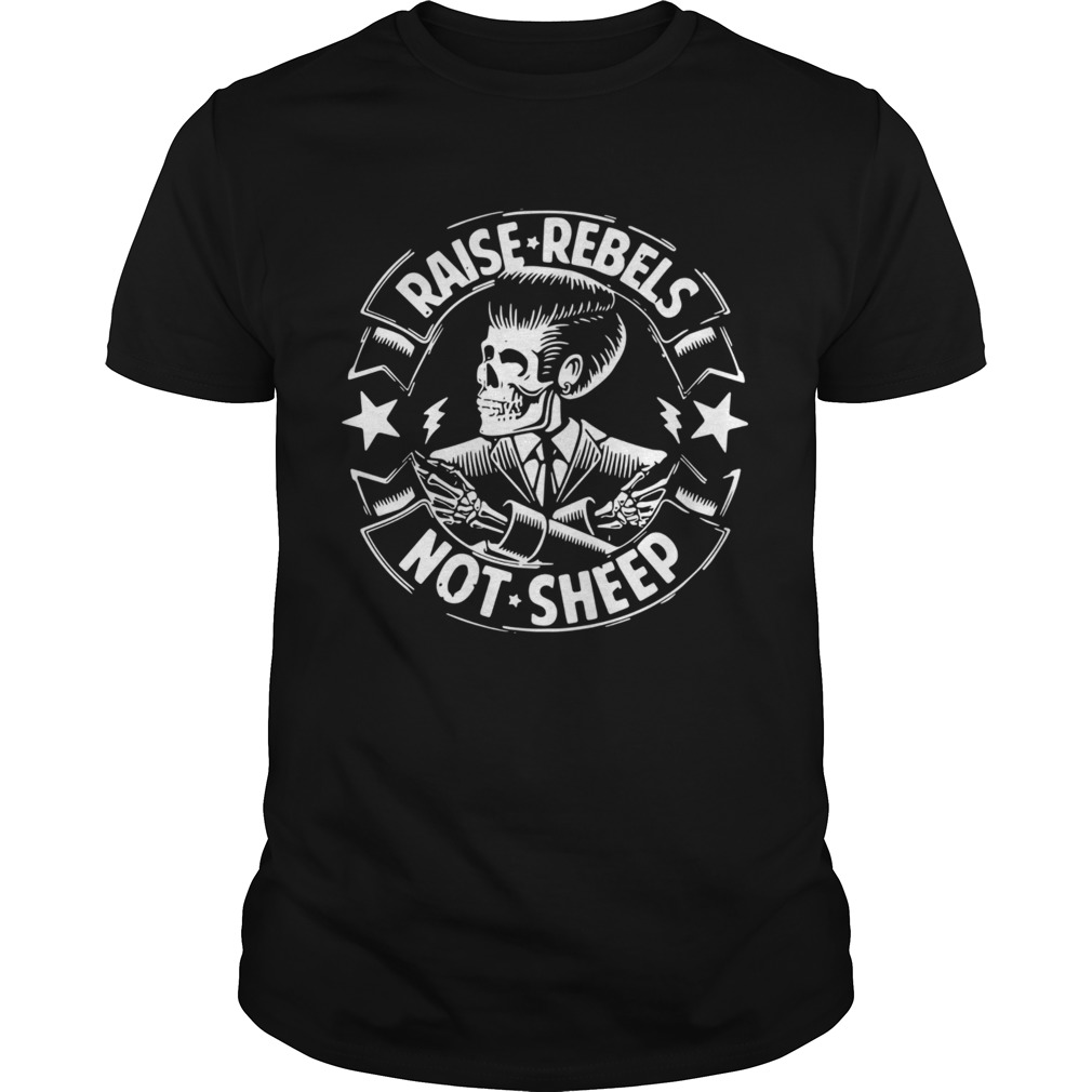 Raise Rebels Not Sheep shirt