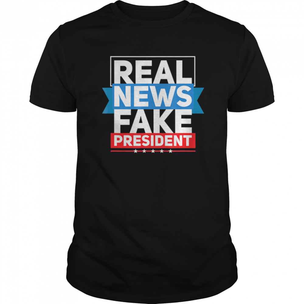 Real News Fake President Anti Trump American shirt