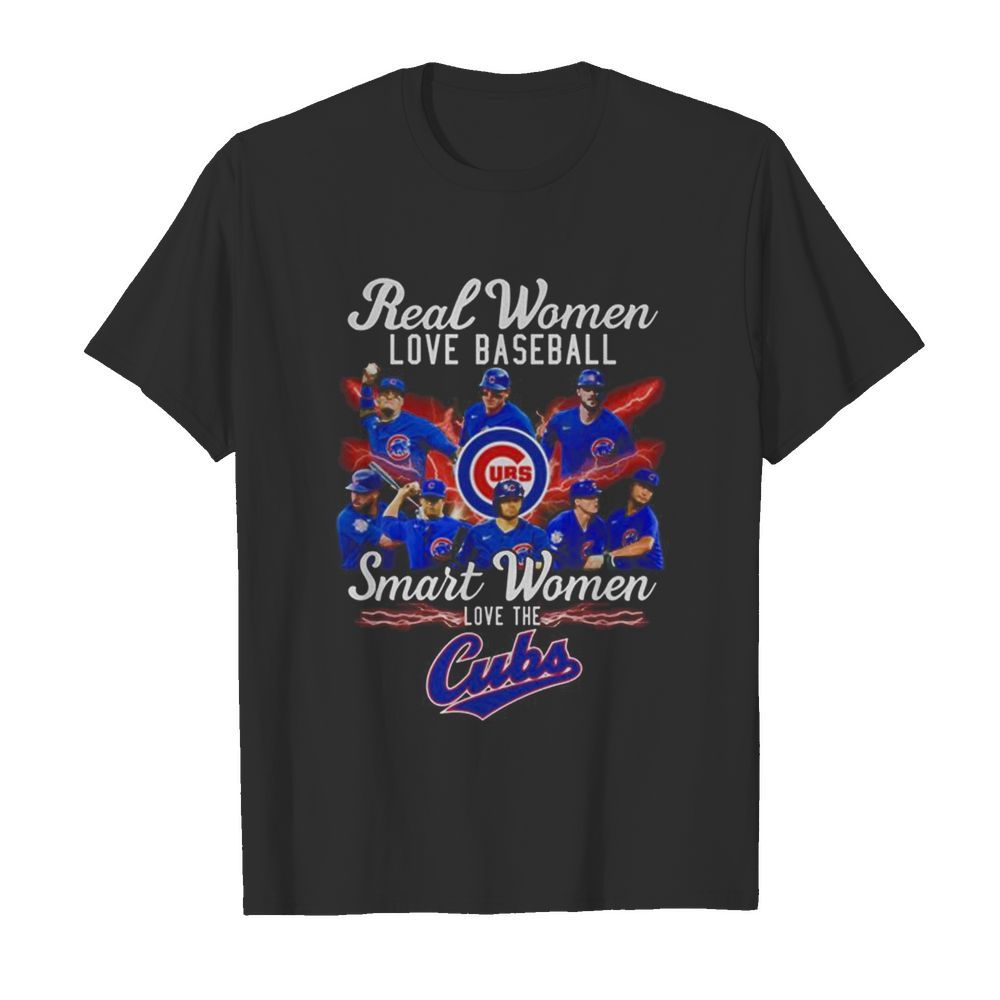 Real Women Love Baseball Smart Women Love The Cubs shirt