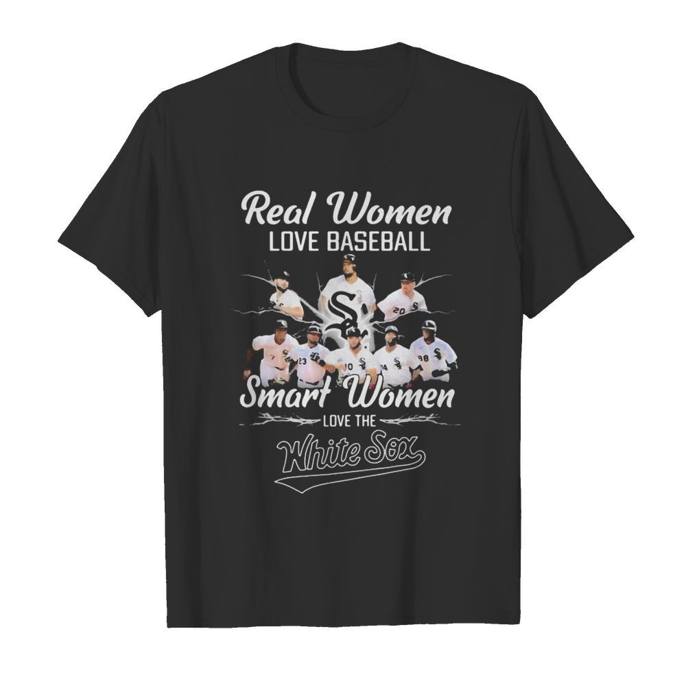 Real women love baseball smart women love the white sox team shirt