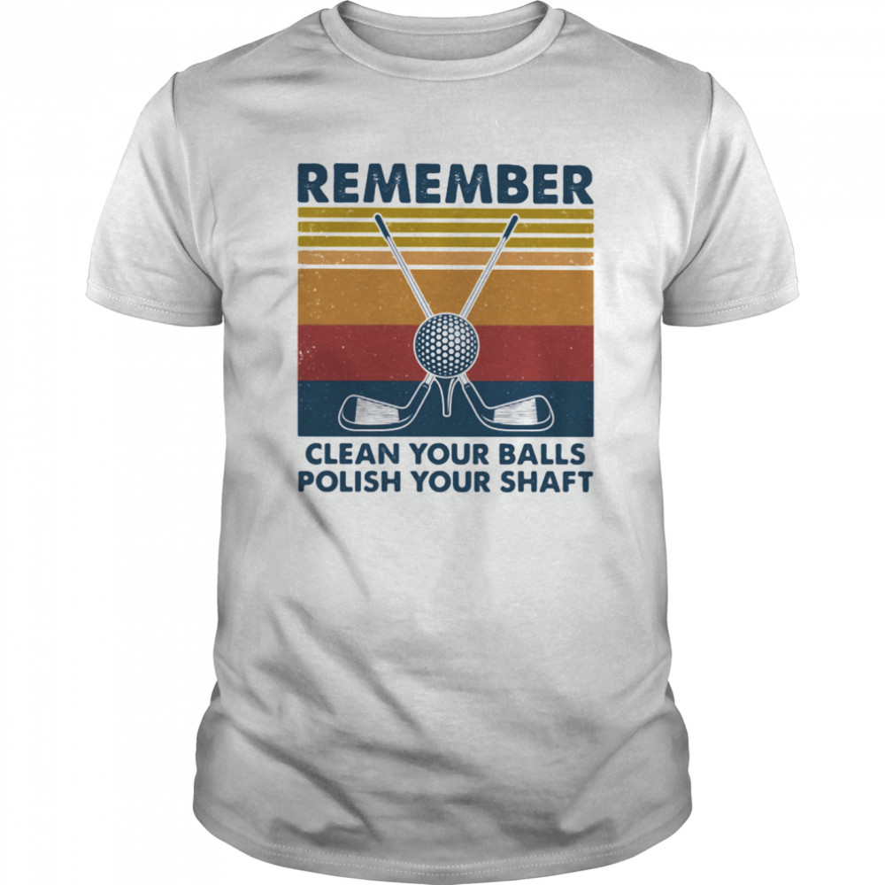 Remember Clean Your Balls Polish Your Shaft Golf Vintage Retro shirt