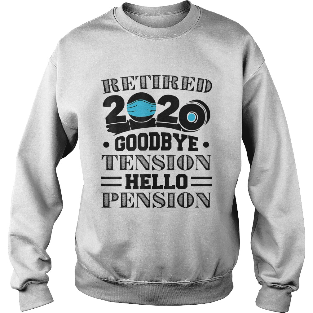 Retired 2020 Goodbye Tension Hello Pension Face Mask Sweatshirt