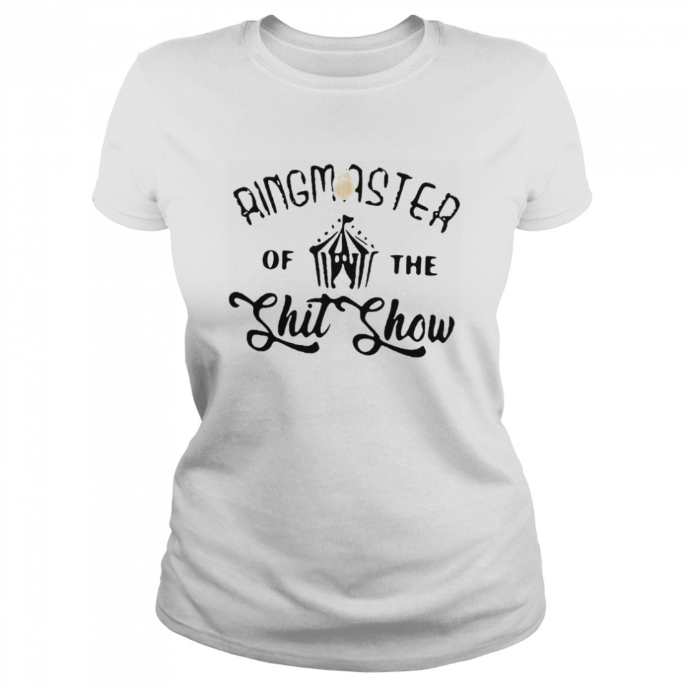 Ringmaster Of The Shit Show  Classic Women's T-shirt