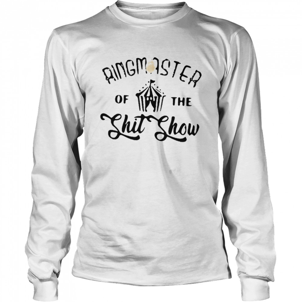 Ringmaster Of The Shit Show  Long Sleeved T-shirt