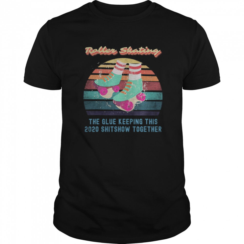 Roller Skating – Retro Funny Relatable 2020 Quote shirt