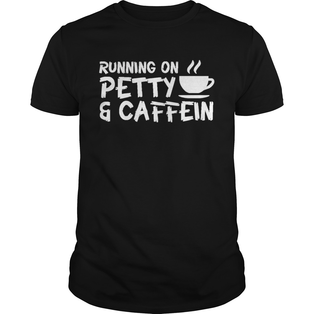 Running On Petty Caffeine Coffee Lover shirt