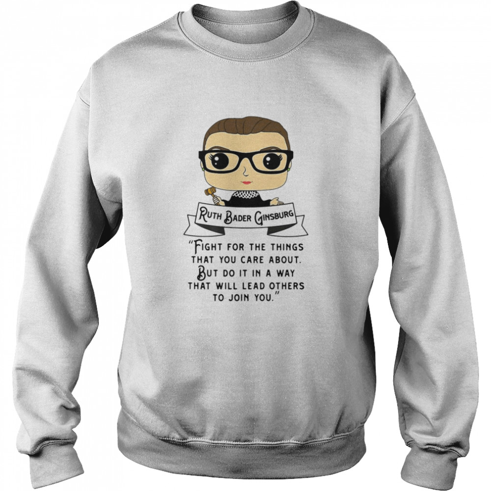 Ruth Bader Ginsburg Fight For The Things That You Care About But Do It In A Way  Unisex Sweatshirt