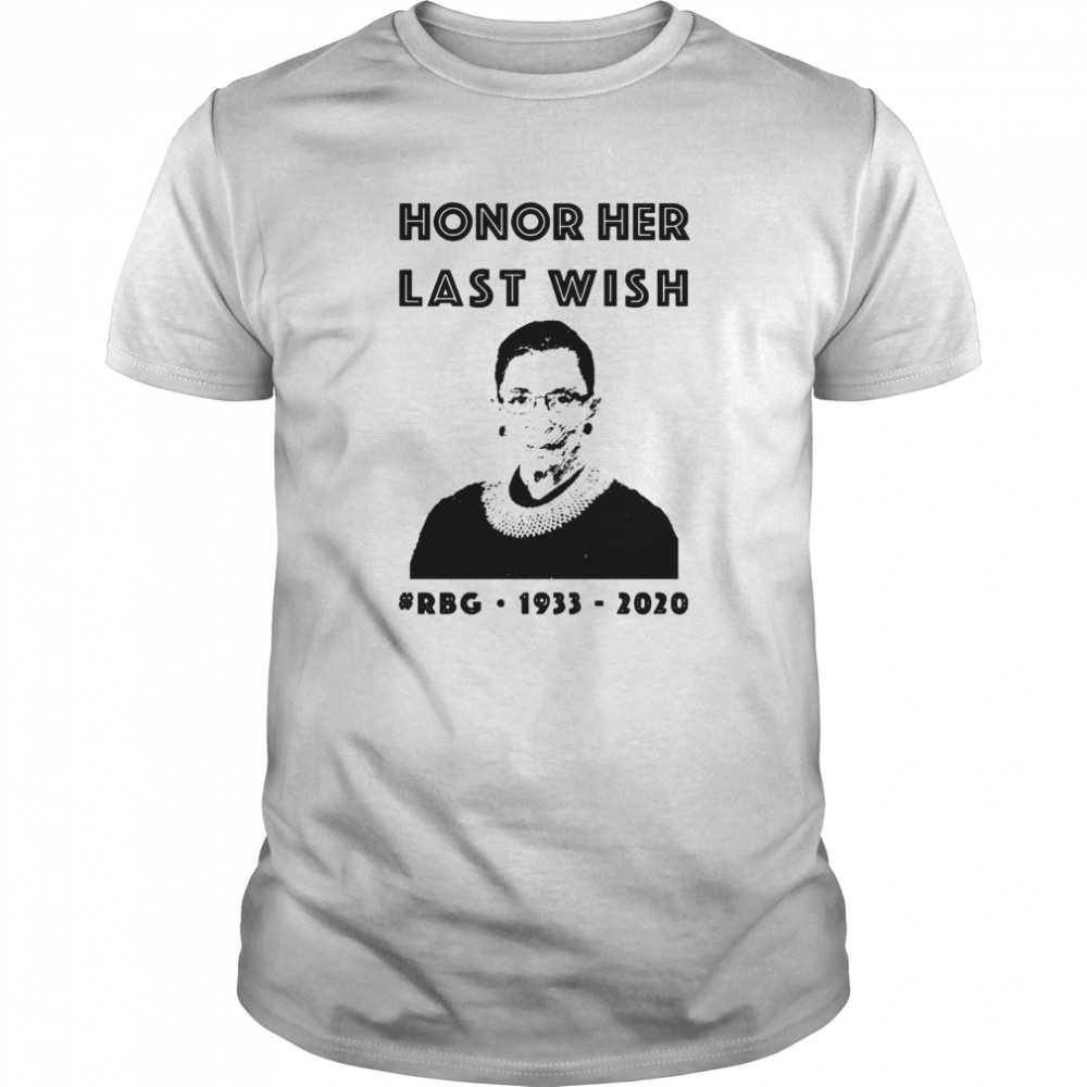 Ruth Bader Ginsburg Honor Her Last Wish 1933 2020 shirt