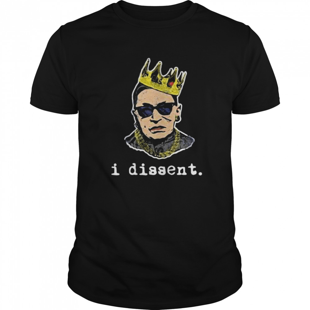 Ruth Bader Ginsburg I Dissent shirt