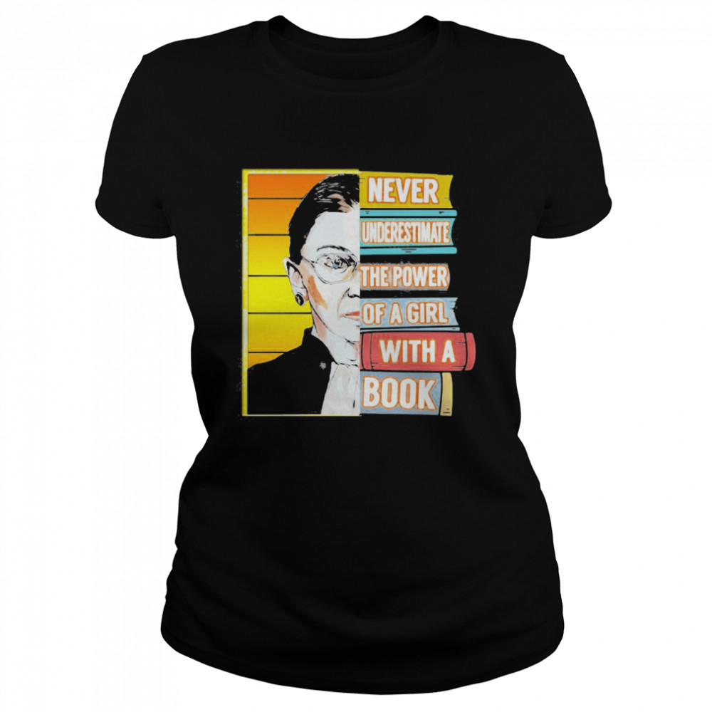 Ruth Bader Ginsburg Never Underestimate The Power Of A Girl With A Book  Classic Women's T-shirt