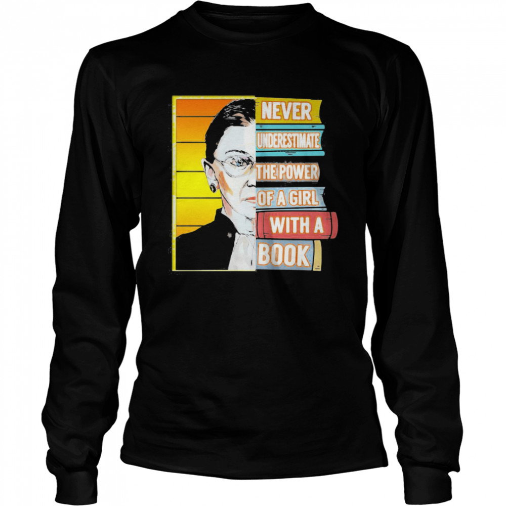 Ruth Bader Ginsburg Never Underestimate The Power Of A Girl With A Book  Long Sleeved T-shirt