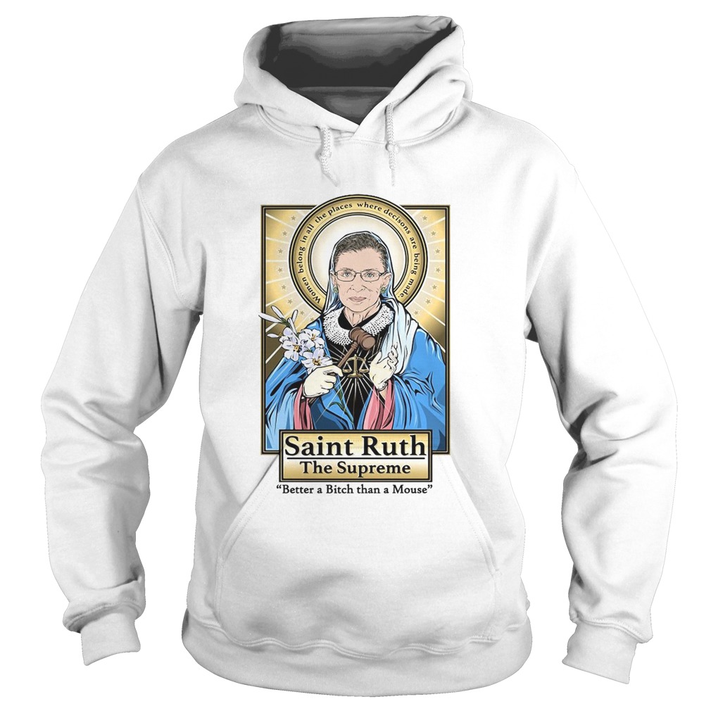 Ruth Bader Ginsburg Saint Ruth The Supreme Better A Bitch Than A Mouse  Hoodie