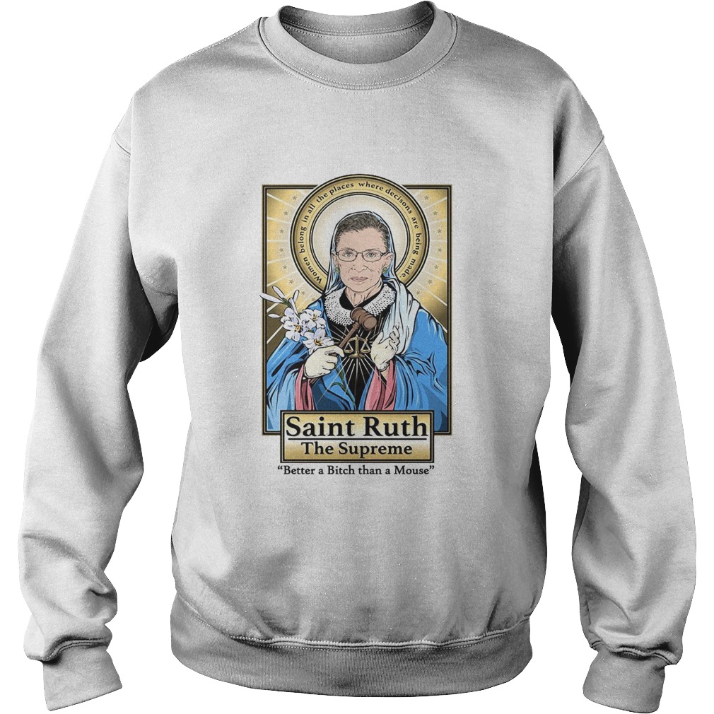 Ruth Bader Ginsburg Saint Ruth The Supreme Better A Bitch Than A Mouse  Sweatshirt