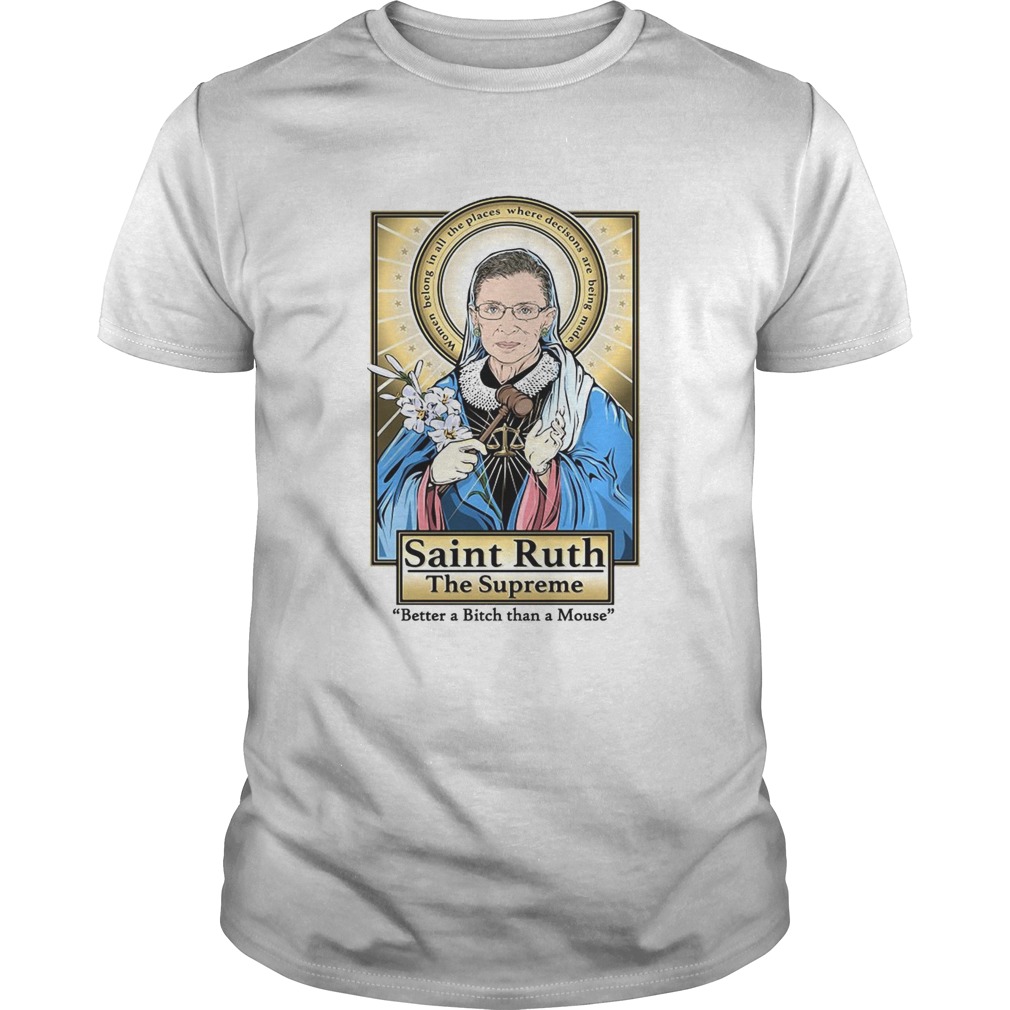 Ruth Bader Ginsburg Saint Ruth The Supreme Better A Bitch Than A Mouse shirt