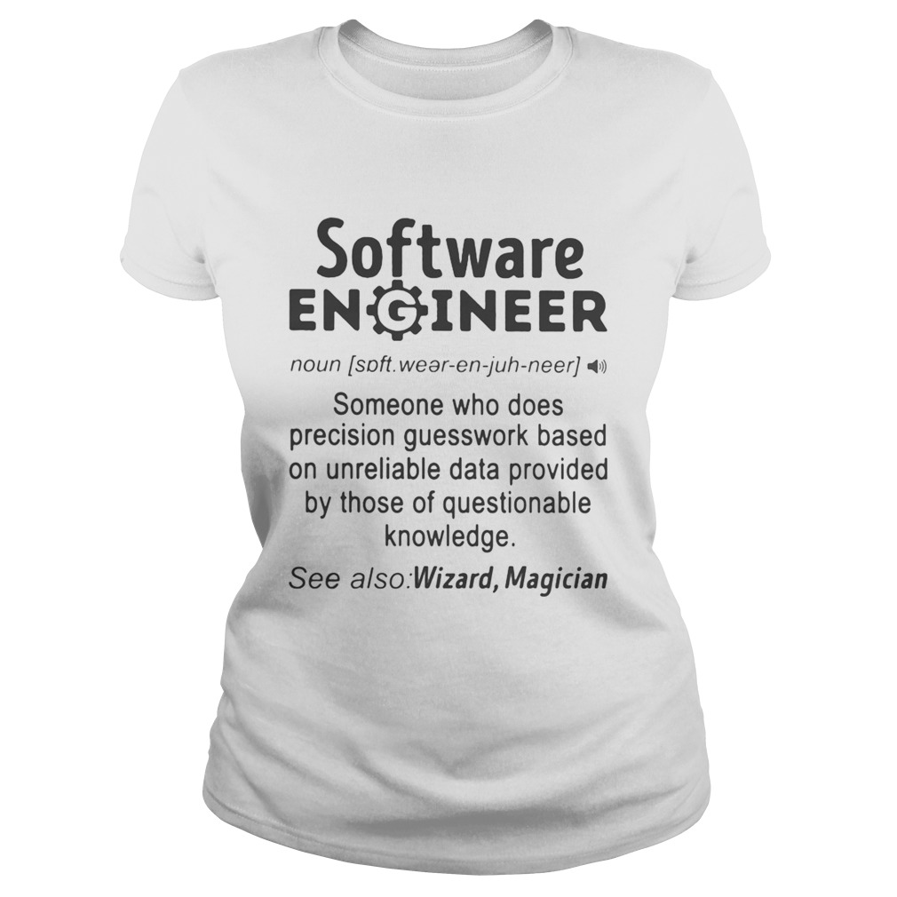 SOFTWARE ENGINEER SOMEONE WHO DOES PRECISION GUESSWORK BASED ON UNRELIABLE DATA PROVIDED BY THOSE O Classic Ladies